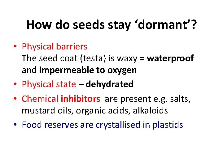 How do seeds stay ‘dormant’? • Physical barriers The seed coat (testa) is waxy