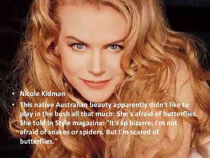  • Nicole Kidman • This native Australian beauty apparently didn't like to play