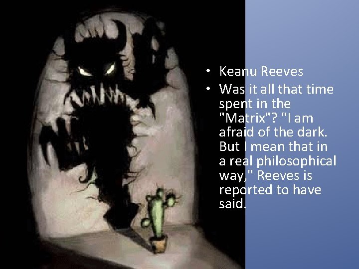  • Keanu Reeves • Was it all that time spent in the "Matrix"?