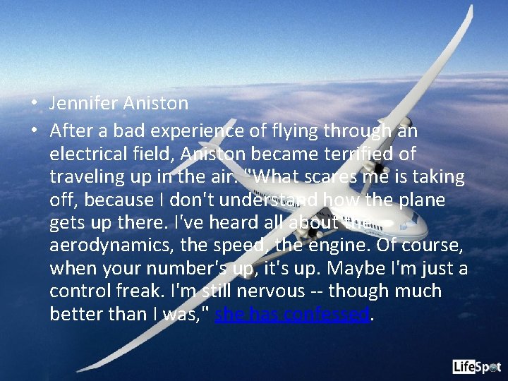  • Jennifer Aniston • After a bad experience of flying through an electrical