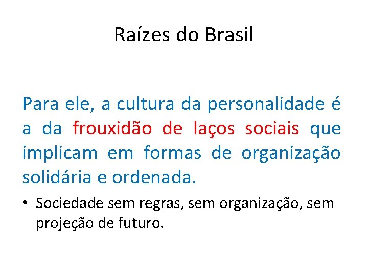 Raízes do Brasil Para ele, a cultura da personalidade é a da frouxidão de