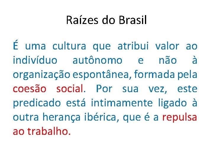 Raízes do Brasil É uma cultura que atribui valor ao indivíduo autônomo e não