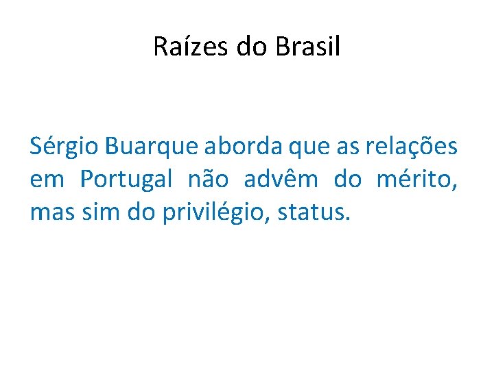 Raízes do Brasil Sérgio Buarque aborda que as relações em Portugal não advêm do