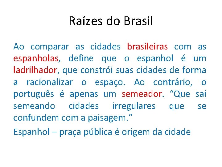 Raízes do Brasil Ao comparar as cidades brasileiras com as espanholas, define que o