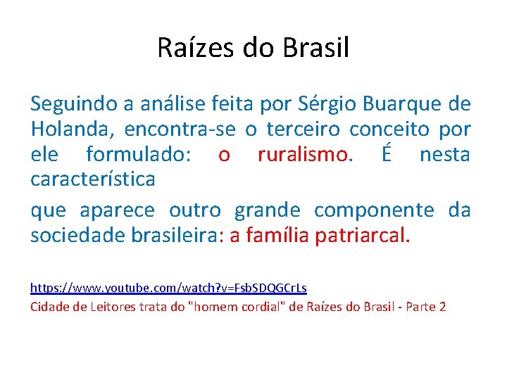 Raízes do Brasil Seguindo a análise feita por Sérgio Buarque de Holanda, encontra-se o