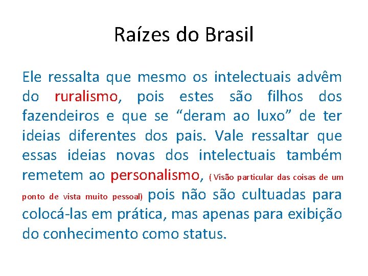 Raízes do Brasil Ele ressalta que mesmo os intelectuais advêm do ruralismo, pois estes