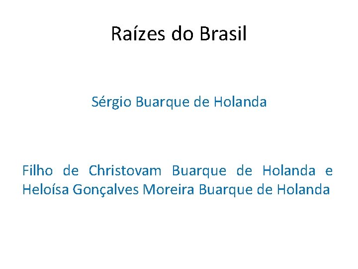 Raízes do Brasil Sérgio Buarque de Holanda Filho de Christovam Buarque de Holanda e