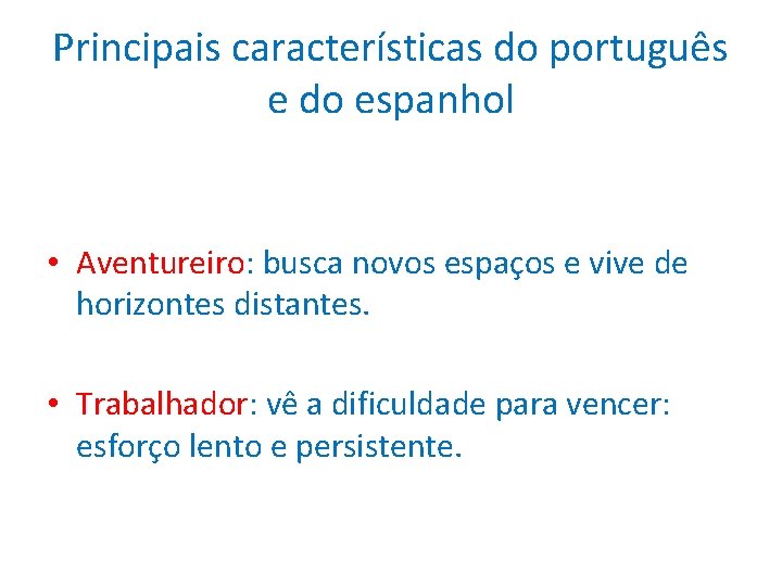 Principais características do português e do espanhol • Aventureiro: busca novos espaços e vive