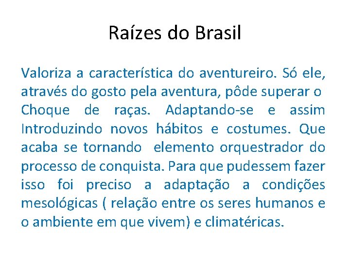 Raízes do Brasil Valoriza a característica do aventureiro. Só ele, através do gosto pela
