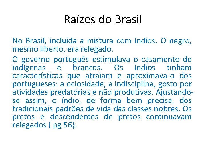 Raízes do Brasil No Brasil, incluída a mistura com índios. O negro, mesmo liberto,