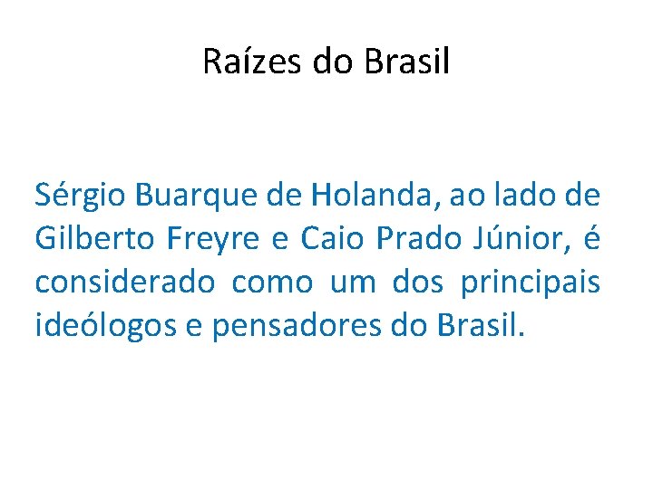Raízes do Brasil Sérgio Buarque de Holanda, ao lado de Gilberto Freyre e Caio
