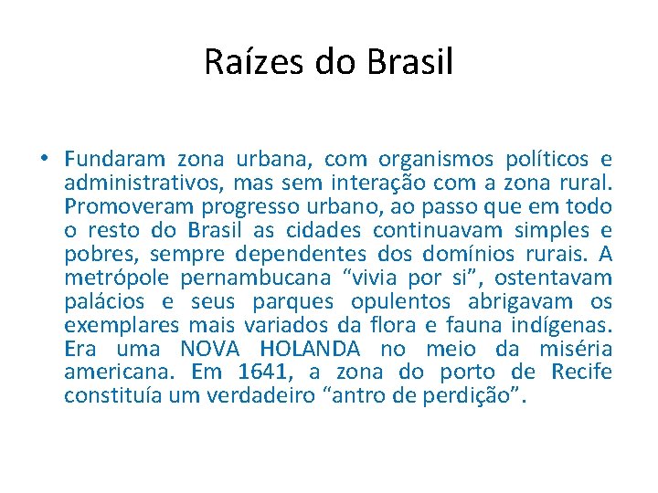 Raízes do Brasil • Fundaram zona urbana, com organismos políticos e administrativos, mas sem