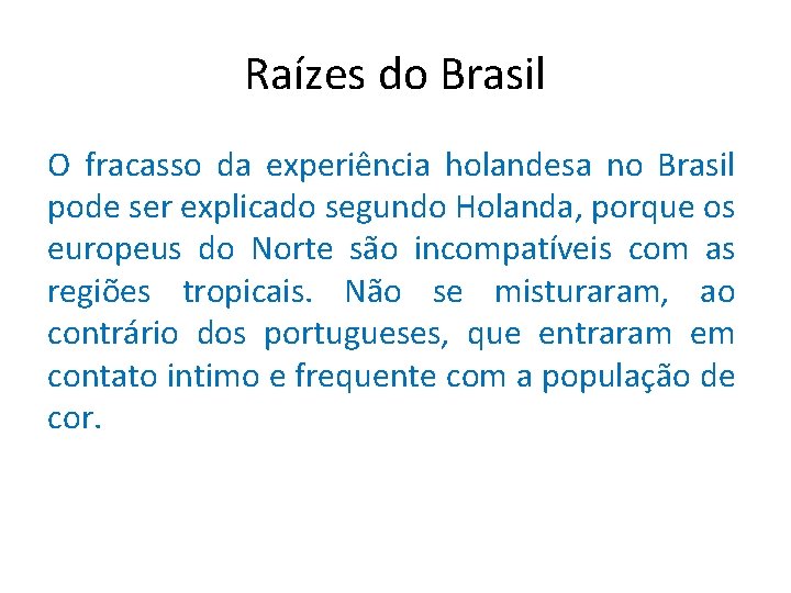 Raízes do Brasil O fracasso da experiência holandesa no Brasil pode ser explicado segundo