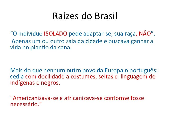 Raízes do Brasil “O indivíduo ISOLADO pode adaptar-se; sua raça, NÃO”. Apenas um ou