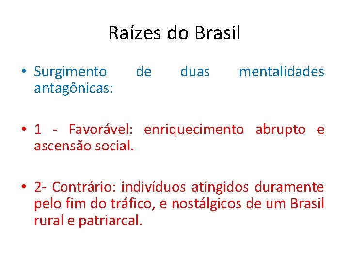 Raízes do Brasil • Surgimento antagônicas: de duas mentalidades • 1 - Favorável: enriquecimento