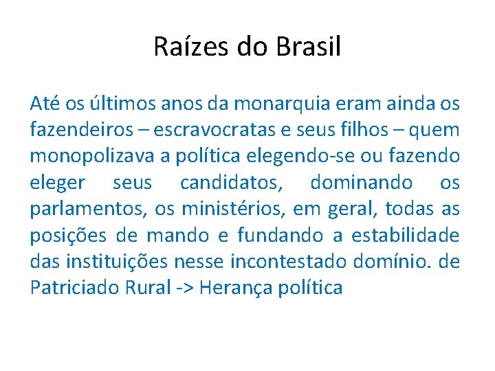 Raízes do Brasil Até os últimos anos da monarquia eram ainda os fazendeiros –