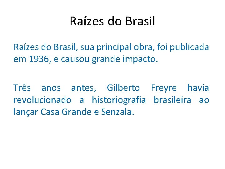 Raízes do Brasil, sua principal obra, foi publicada em 1936, e causou grande impacto.