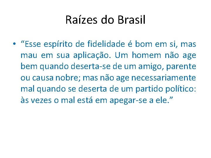 Raízes do Brasil • “Esse espírito de fidelidade é bom em si, mas mau