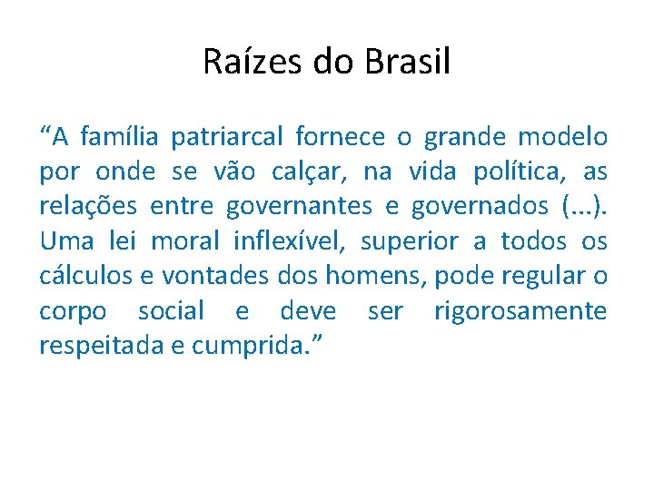 Raízes do Brasil “A família patriarcal fornece o grande modelo por onde se vão