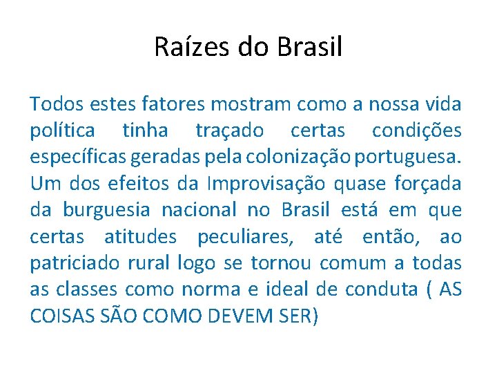 Raízes do Brasil Todos estes fatores mostram como a nossa vida política tinha traçado