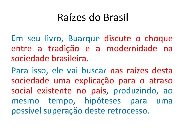 Raízes do Brasil Em seu livro, Buarque discute o choque entre a tradição e