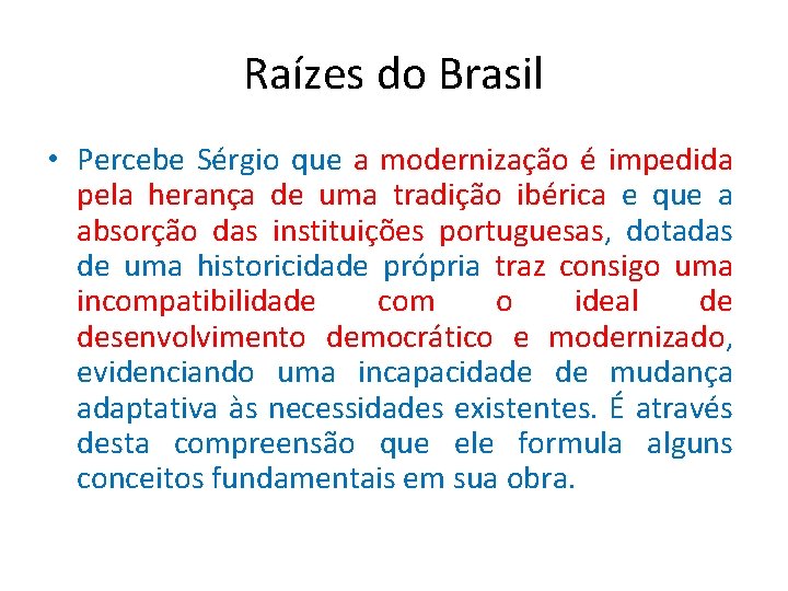 Raízes do Brasil • Percebe Sérgio que a modernização é impedida pela herança de