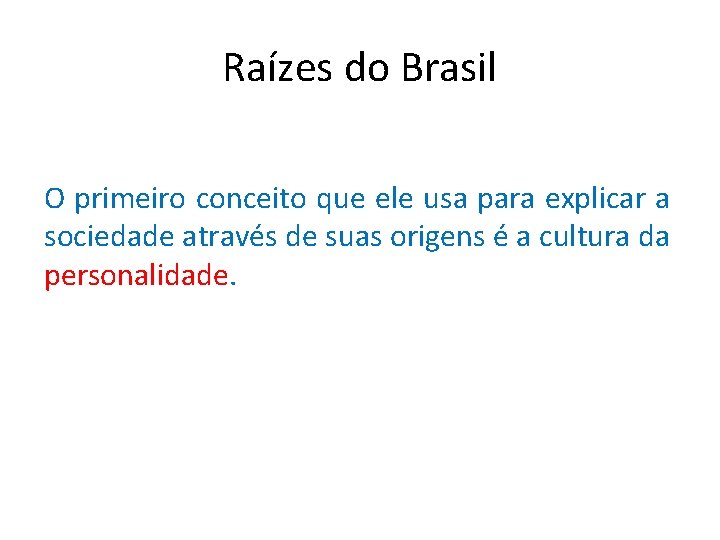 Raízes do Brasil O primeiro conceito que ele usa para explicar a sociedade através