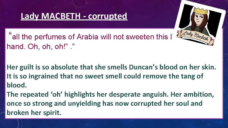 Lady MACBETH - corrupted “all the perfumes of Arabia will not sweeten this little Lady MACBETH - corrupted “all the perfumes of Arabia will not sweeten this little