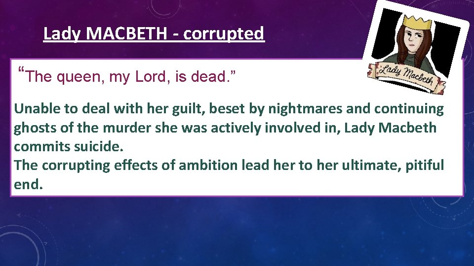 Lady MACBETH - corrupted “The queen, my Lord, is dead. ” Unable to deal Lady MACBETH - corrupted “The queen, my Lord, is dead. ” Unable to deal