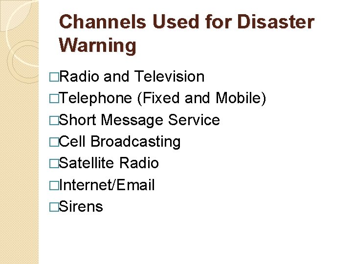 Channels Used for Disaster Warning �Radio and Television �Telephone (Fixed and Mobile) �Short Message