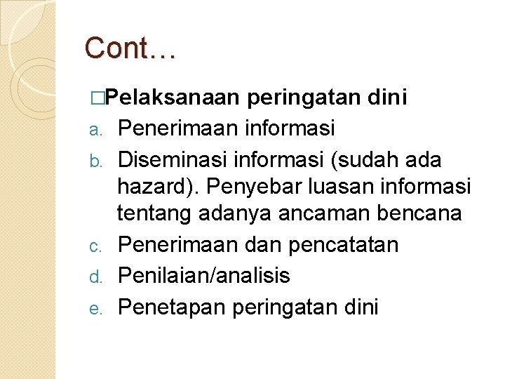 Cont… �Pelaksanaan a. b. c. d. e. peringatan dini Penerimaan informasi Diseminasi informasi (sudah