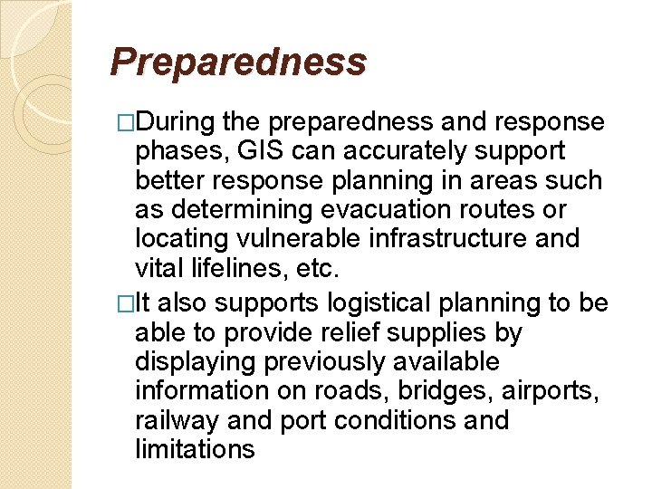 Preparedness �During the preparedness and response phases, GIS can accurately support better response planning