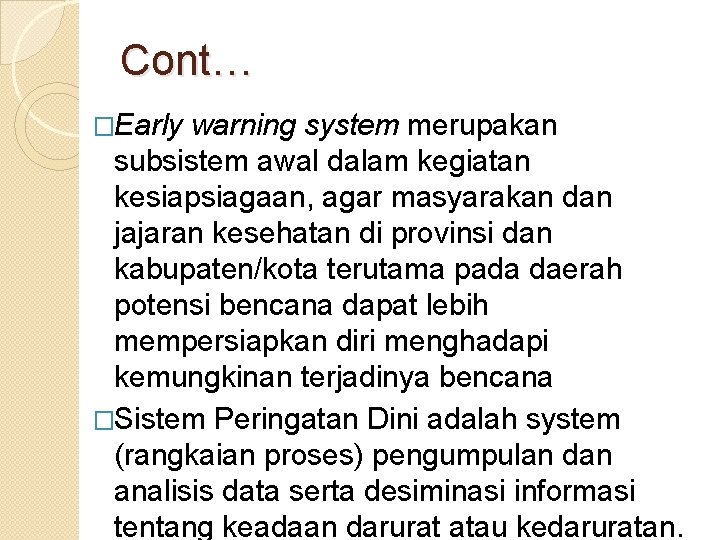 Cont… �Early warning system merupakan subsistem awal dalam kegiatan kesiapsiagaan, agar masyarakan dan jajaran