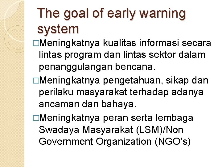 The goal of early warning system �Meningkatnya kualitas informasi secara lintas program dan lintas