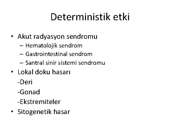 Deterministik etki • Akut radyasyon sendromu – Hematolojik sendrom – Gastrointestinal sendrom – Santral