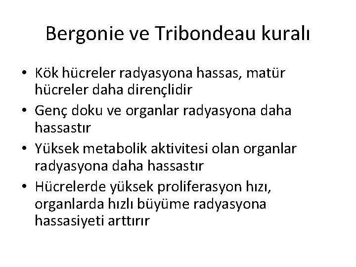 Bergonie ve Tribondeau kuralı • Kök hücreler radyasyona hassas, matür hücreler daha dirençlidir •