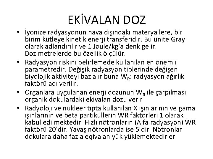 EKİVALAN DOZ • İyonize radyasyonun hava dışındaki materyallere, birim kütleye kinetik enerji transferidir. Bu