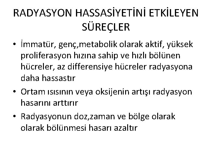 RADYASYON HASSASİYETİNİ ETKİLEYEN SÜREÇLER • İmmatür, genç, metabolik olarak aktif, yüksek proliferasyon hızına sahip