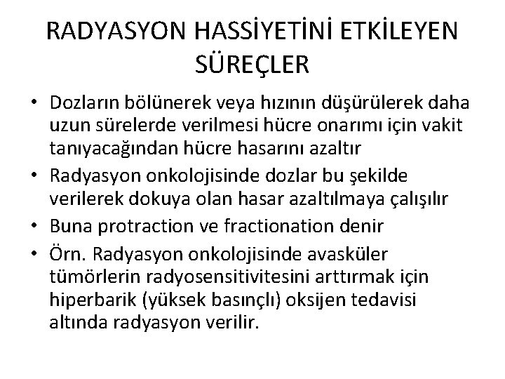 RADYASYON HASSİYETİNİ ETKİLEYEN SÜREÇLER • Dozların bölünerek veya hızının düşürülerek daha uzun sürelerde verilmesi