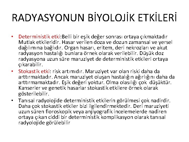 RADYASYONUN BİYOLOJİK ETKİLERİ • Deterministik etki: Belli bir eşik değer sonrası ortaya çıkmaktadır Mutlak