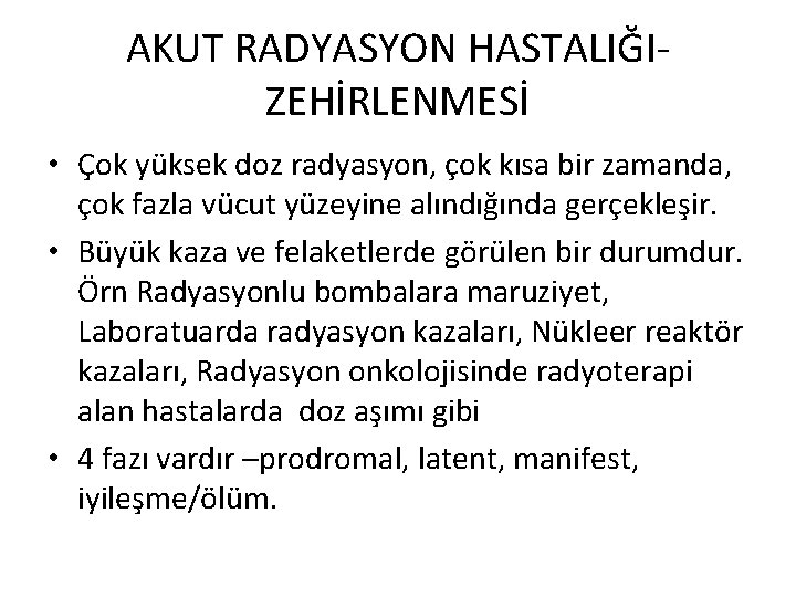 AKUT RADYASYON HASTALIĞIZEHİRLENMESİ • Çok yüksek doz radyasyon, çok kısa bir zamanda, çok fazla