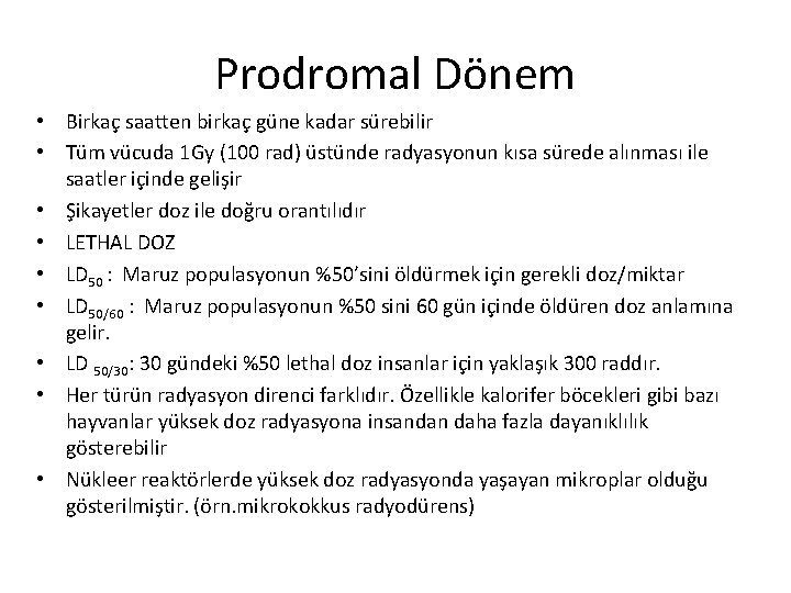 Prodromal Dönem • Birkaç saatten birkaç güne kadar sürebilir • Tüm vücuda 1 Gy