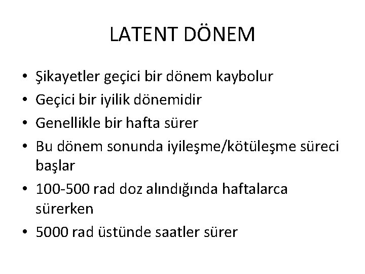 LATENT DÖNEM Şikayetler geçici bir dönem kaybolur Geçici bir iyilik dönemidir Genellikle bir hafta