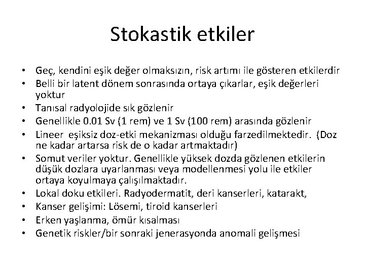 Stokastik etkiler • Geç, kendini eşik değer olmaksızın, risk artımı ile gösteren etkilerdir •
