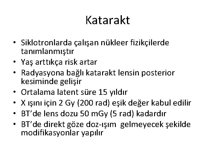 Katarakt • Siklotronlarda çalışan nükleer fizikçilerde tanımlanmıştır • Yaş arttıkça risk artar • Radyasyona