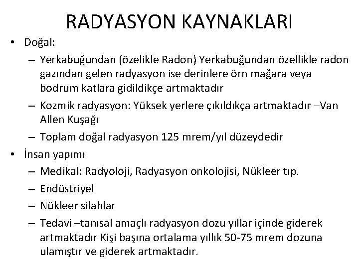 RADYASYON KAYNAKLARI • Doğal: – Yerkabuğundan (özelikle Radon) Yerkabuğundan özellikle radon gazından gelen radyasyon