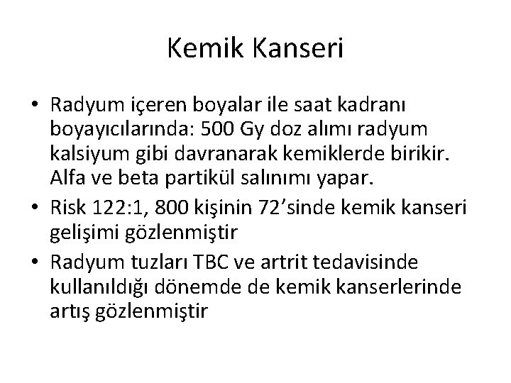 Kemik Kanseri • Radyum içeren boyalar ile saat kadranı boyayıcılarında: 500 Gy doz alımı