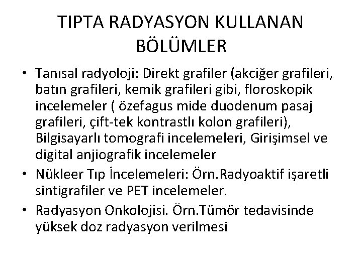 TIPTA RADYASYON KULLANAN BÖLÜMLER • Tanısal radyoloji: Direkt grafiler (akciğer grafileri, batın grafileri, kemik