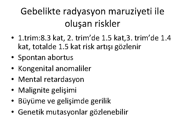 Gebelikte radyasyon maruziyeti ile oluşan riskler • 1. trim: 8. 3 kat, 2. trim’de