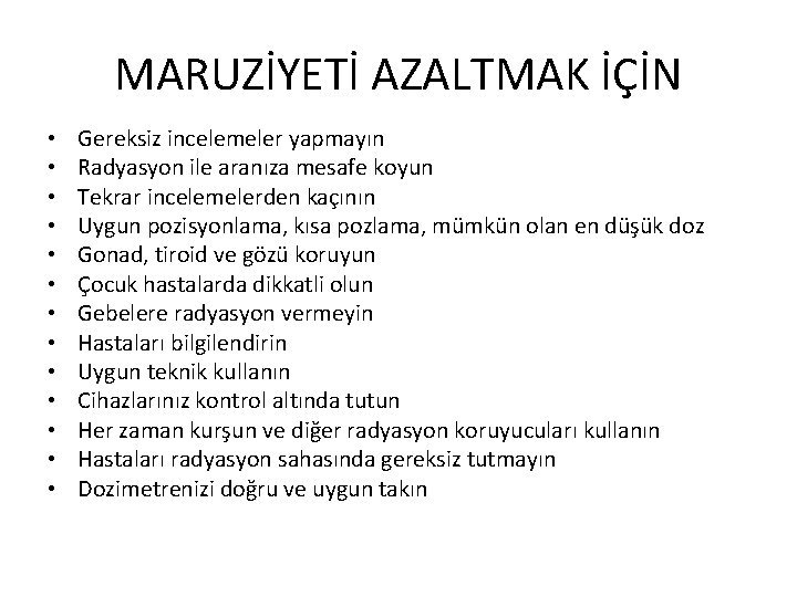 MARUZİYETİ AZALTMAK İÇİN • • • • Gereksiz incelemeler yapmayın Radyasyon ile aranıza mesafe